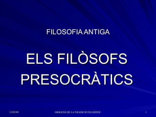 FILOSOFIA ANTIGA ELS FILÒSOFS PRESOCRÀTICS 