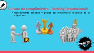 Cultura de cumplimiento - Ranking Reputacional:
✓Reconocimiento periódico y público del cumplimiento voluntario de las
obligaciones.
 