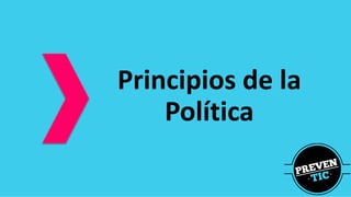 Principios de la
Política
 