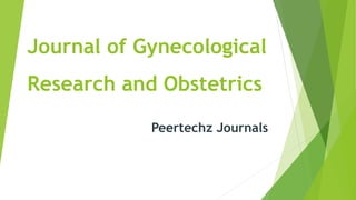 Journal of Gynecological
Research and Obstetrics
Peertechz Journals
 