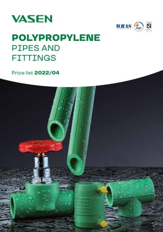1
POLYPROPYLENE · Pipes and Fittings
POLYPROPYLENE
PIPES AND
FITTINGS
Price list 2022/04
 