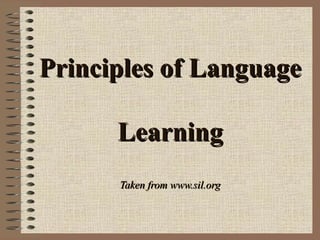 Principles of Language  Learning Taken from www.sil.org 