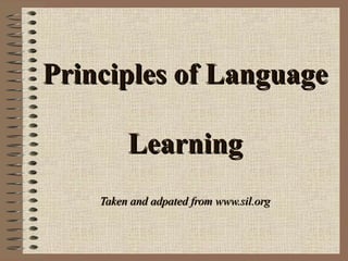 Principles of Language  Learning Taken and adpated from www.sil.org 