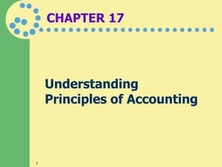 CHAPTER 17




    Understanding
    Principles of Accounting



1
 