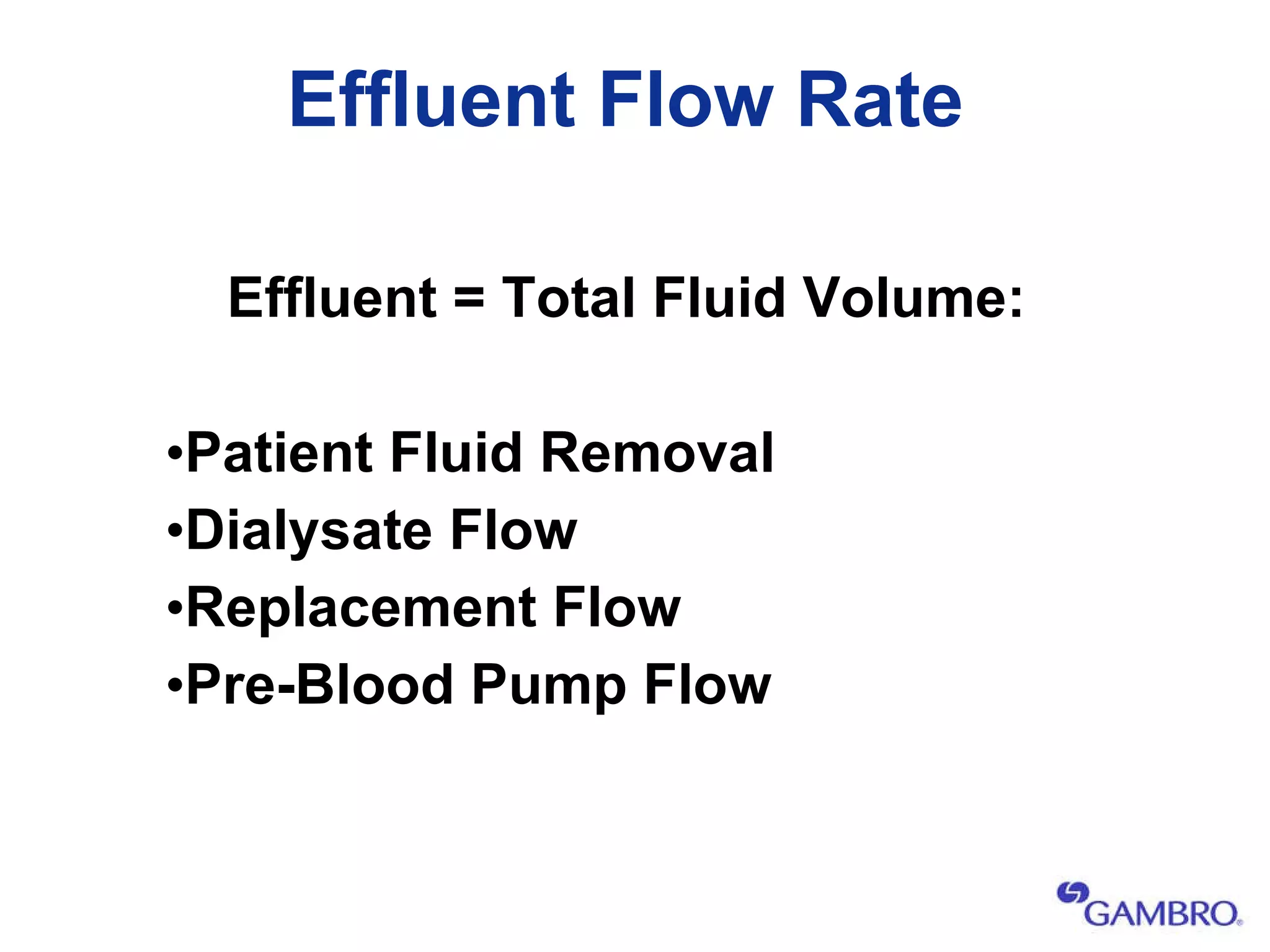 Effluent Flow Rate Effluent = Total Fluid Volume: Patient Fluid Removal Dialysate Flow Replacement Flow Pre-Blood Pump Flow 