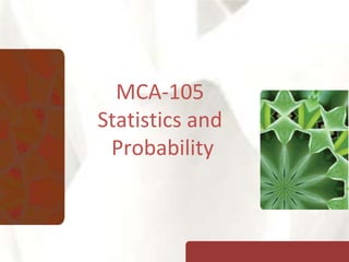 MCA-105
Statistics and
Probability
 