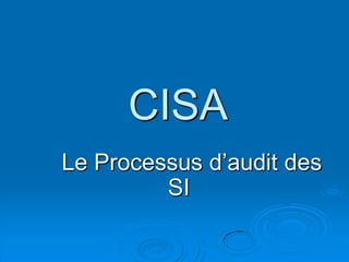 CISA
Le Processus d’audit des
         SI
 