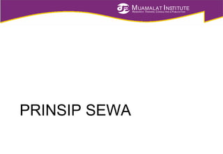 MUAMALAT INSTITUTE
RESEARCH, TRAINING, CONSULTING & PUBLICATION
PRINSIP SEWA
 