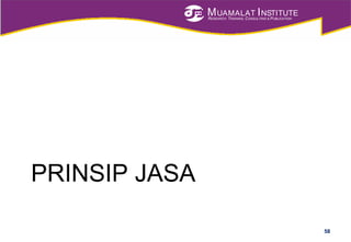 MUAMALAT INSTITUTE
RESEARCH, TRAINING, CONSULTING & PUBLICATION
PRINSIP JASA
58
 