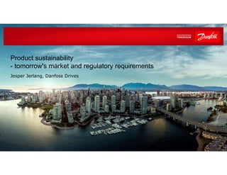 1 | Danfoss Drives
Product sustainability
- tomorrow's market and regulatory requirements
Jesper Jerlang, Danfoss Drives
 