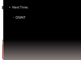 • Next Time:


  • OSINT
 