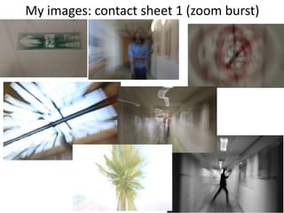 My images: contact sheet 1 (zoom burst)
9
 