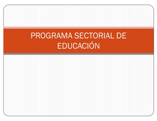 PROGRAMA SECTORIAL DE
EDUCACIÓN
 