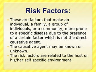 Risk Factors:
These are factors that make an
individual, a family, a group of
individuals, or a community, more prone
to a...