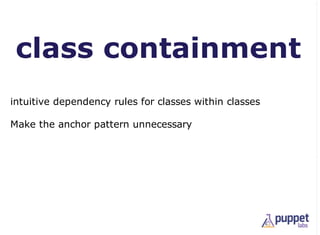 class containment
intuitive dependency rules for classes within classes

Make the anchor pattern unnecessary
 