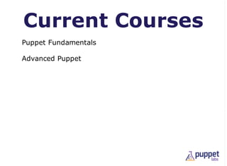 Current Courses
Puppet Fundamentals

Advanced Puppet
 