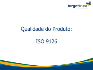 Qualidade do Produto:
ISO 9126
 
