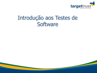Introdução aos Testes de
Software
 