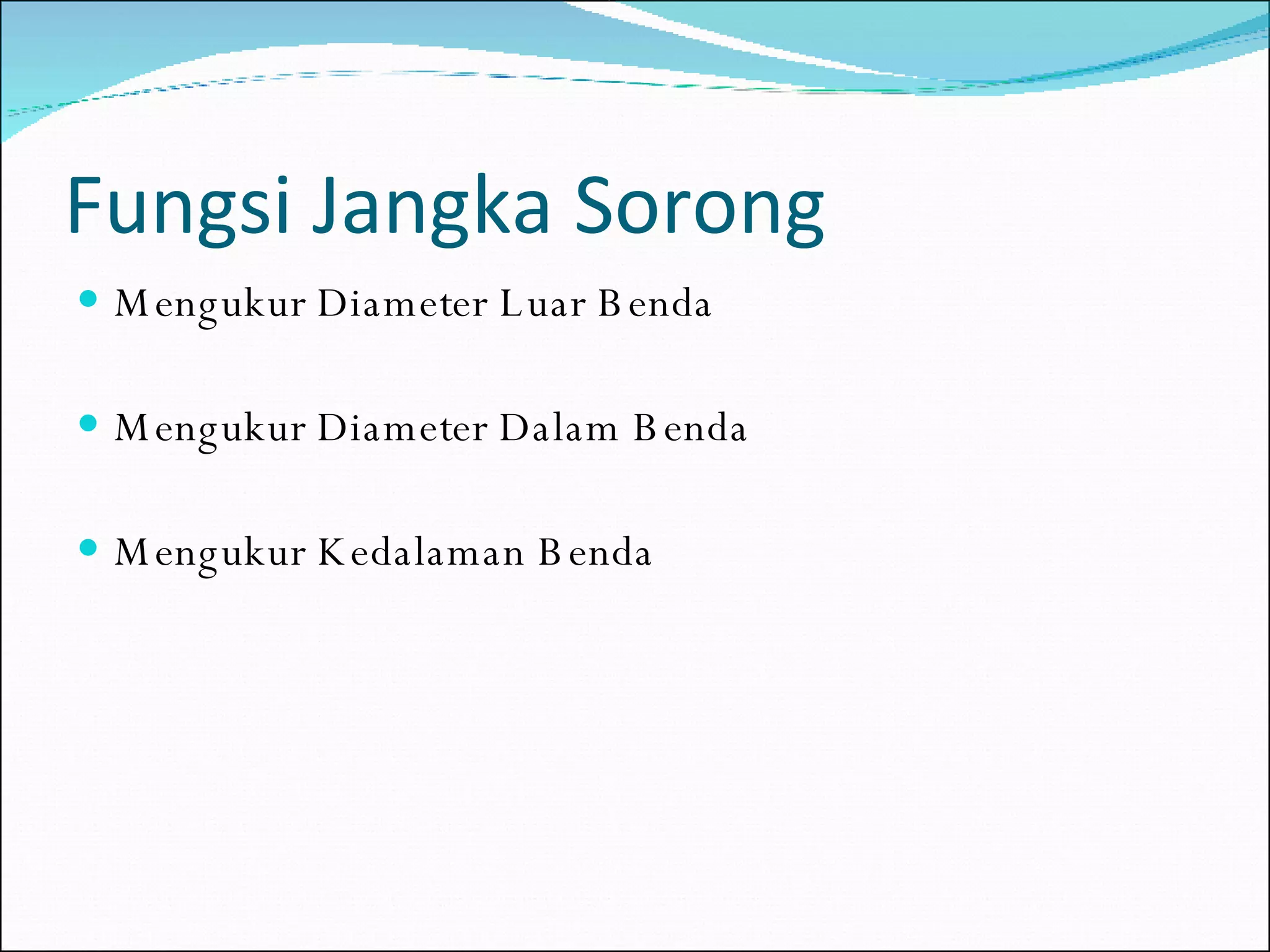 Fungsi Jangka Sorong Mengukur Diameter Luar Benda Mengukur Diameter Dalam Benda Mengukur Kedalaman Benda 
