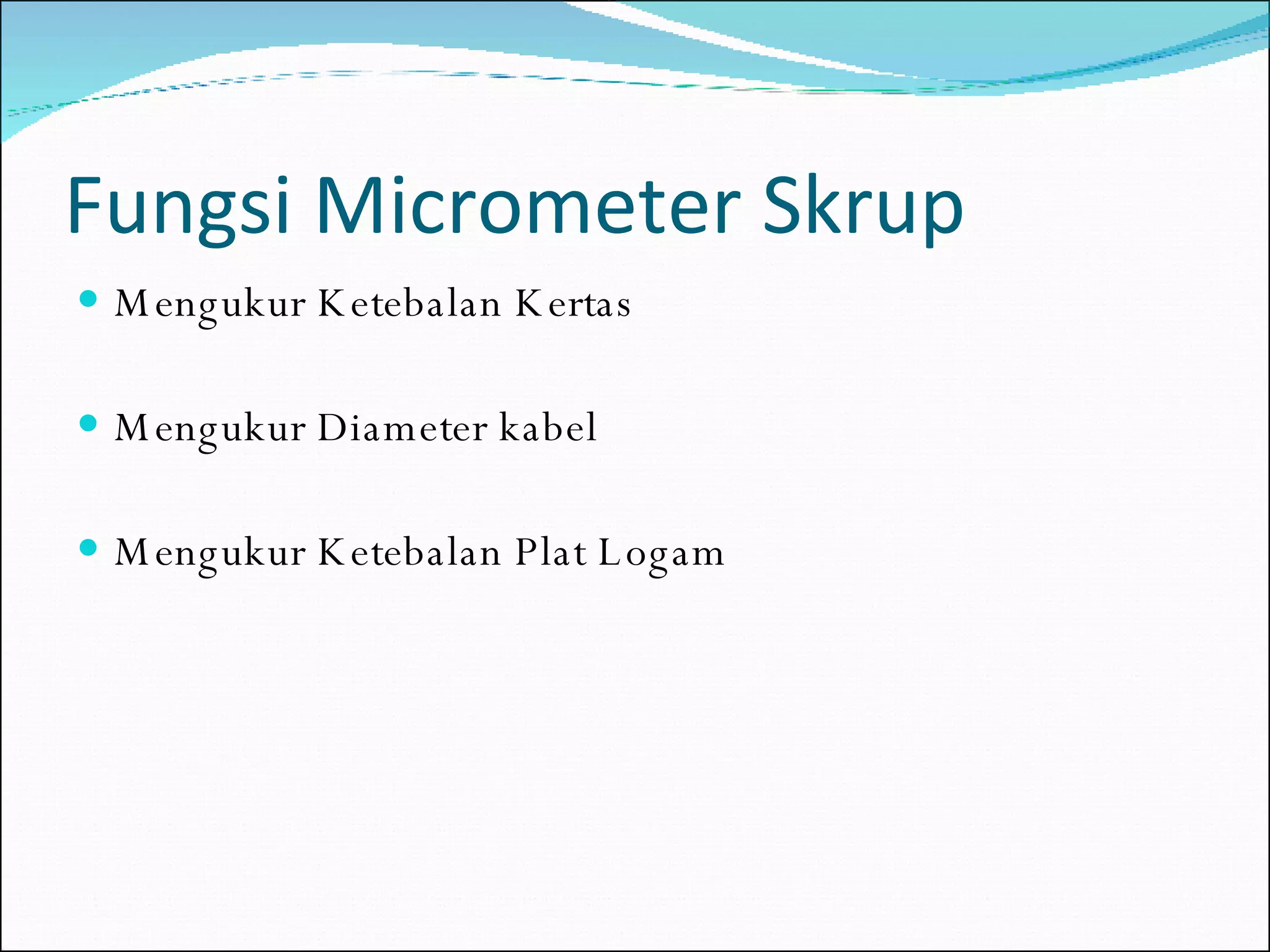 Fungsi Micrometer Skrup Mengukur Ketebalan Kertas Mengukur Diameter kabel Mengukur Ketebalan Plat Logam 