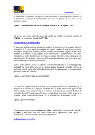 3
Quick tours

Si un sistema se encuentra configurado para arrancar en el entorno gráfico, entonces se
le presentará al us...