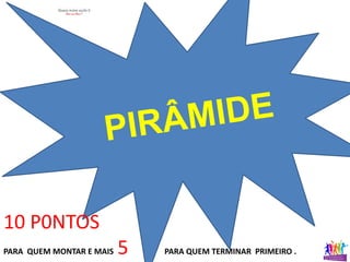 10 P0NTOS
PARA QUEM MONTAR E MAIS 5 PARA QUEM TERMINAR PRIMEIRO .
 