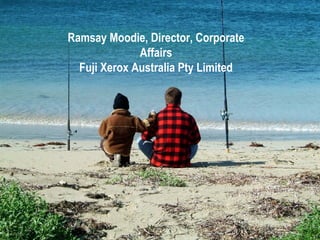 Ramsay Moodie, Director, Corporate Affairs Fuji Xerox Australia Pty Limited 