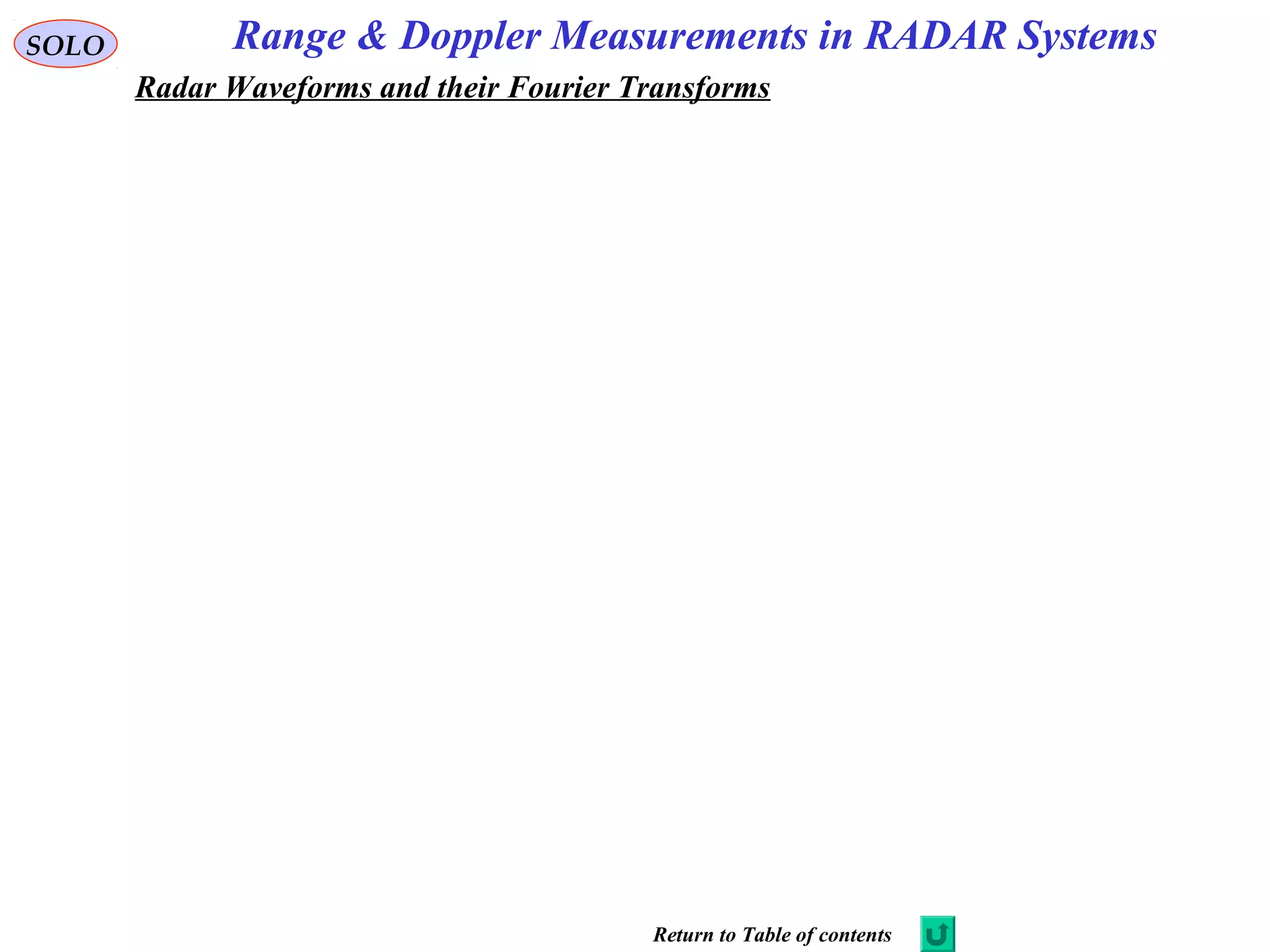 Range & Doppler Measurements in RADAR SystemsSOLO
Radar Waveforms and their Fourier Transforms
Return to Table of contents
 