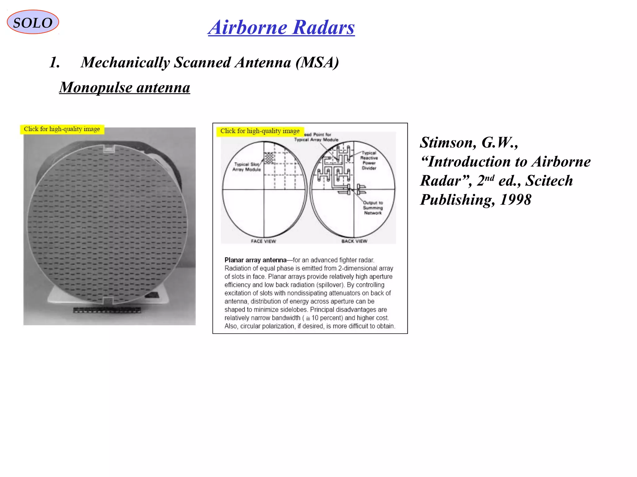 SOLO Airborne Radars
Stimson, G.W.,
“Introduction to Airborne
Radar”, 2nd
ed., Scitech
Publishing, 1998
Monopulse antenna
1. Mechanically Scanned Antenna (MSA)
 