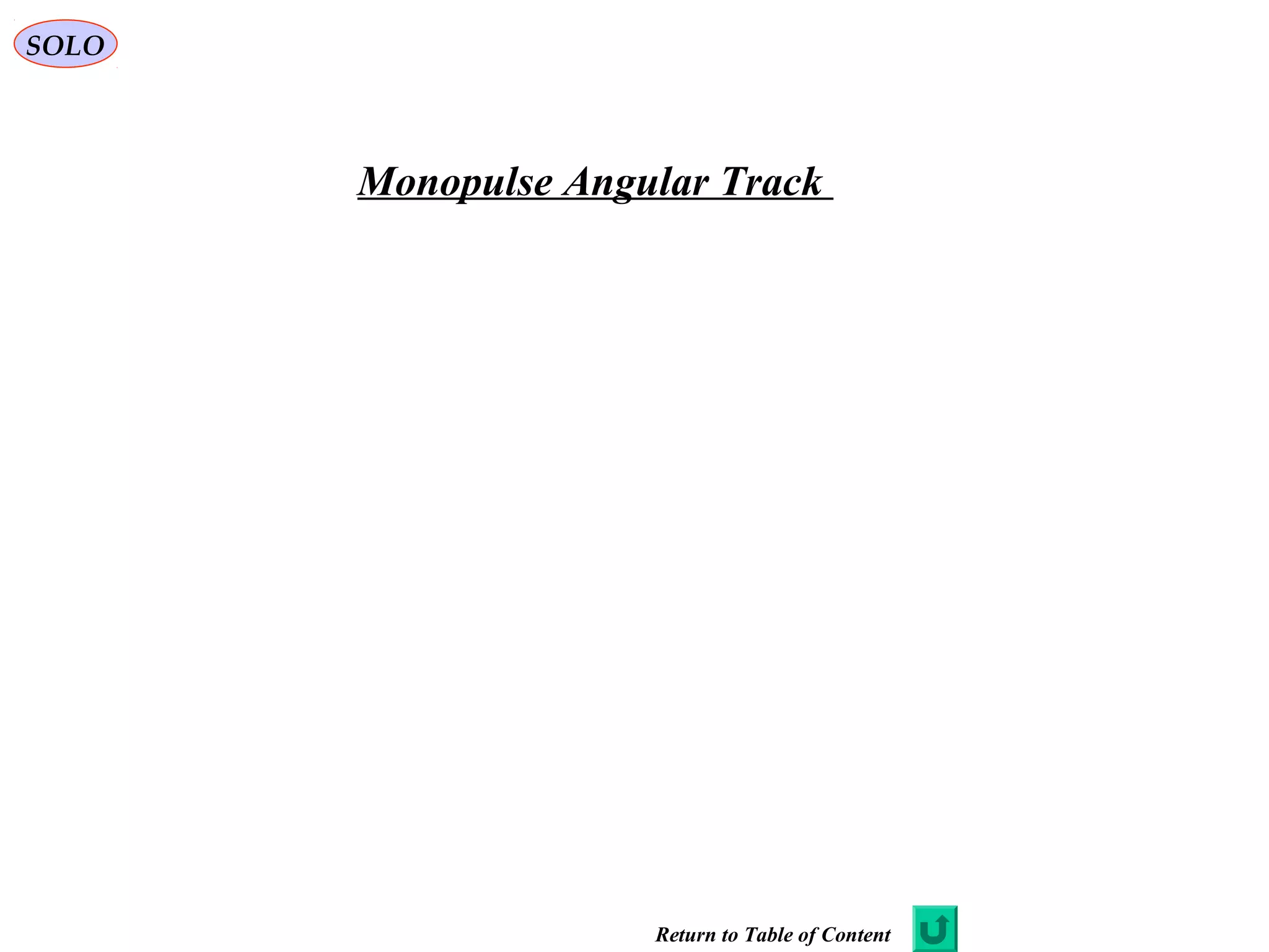 SOLO
Monopulse Angular Track
Return to Table of Content
 