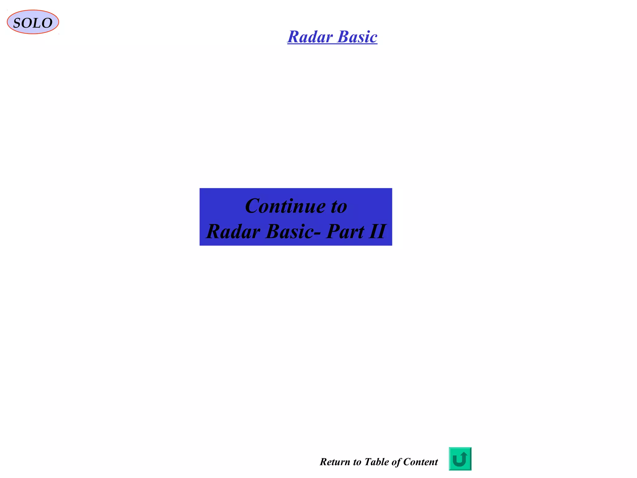 SOLO
Radar Basic
Return to Table of Content
Continue to
Radar Basic- Part II
 