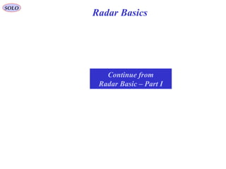 Continue from
Radar Basic – Part I
SOLO
Radar Basics
 