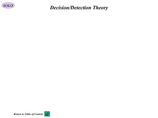   Decision/Detection TheorySOLO
Return to Table of Content
 