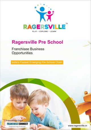 Ragersville Pre School
Franchisee Business
Opportunities
India's Fastest Emerging Pre School Chain
Project Advisory Partner
www.ragersville.in
 