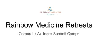 Corporate Wellness Summit Camps
Rainbow Medicine Retreats
 