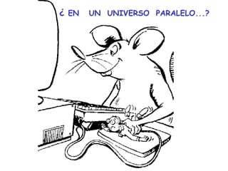 ¿  EN  UN  UNIVERSO  PARALELO...? 