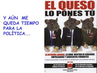 Y AÚN  ME QUEDA TIEMPO PARA LA POLÍTICA... 