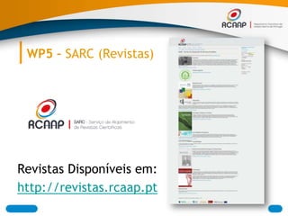 WP5 – SARC (Revistas)




Revistas Disponíveis em:
http://revistas.rcaap.pt
 