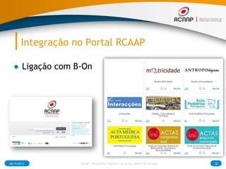 Integração no Portal RCAAP

  ● Ligação com B-On




08-10-2012         RCAAP - Repositório Cientifico de Acesso Aberto de...