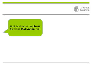 Und das kannst du direkt
für deine Motivation tun:
 