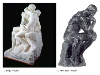 O Beijo – Rodin O Pensador - Rodin
 