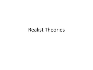 Realist Theories
 