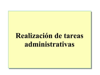 Realización de tareas
  administrativas
 