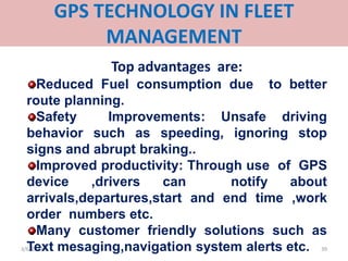 GPS TECHNOLOGY IN FLEET
          MANAGEMENT
              Top advantages are:
      Reduced Fuel consumption due to bette...
