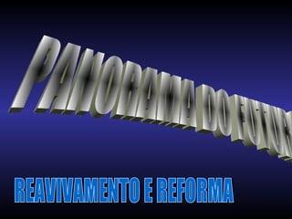 PANORAMA DO FUTURO  REAVIVAMENTO E REFORMA 