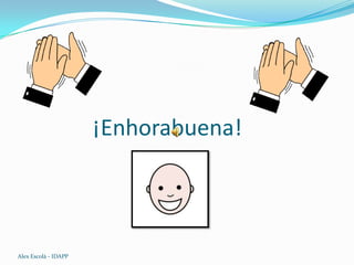 ¡Enhorabuena!
Alex Escolà - IDAPP
 