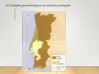 b) Unidades geomorfológicas do território português
 