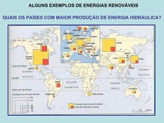 ALGUNS EXEMPLOS DE ENERGIAS RENOVÁVEIS
QUAIS OS PAÍSES COM MAIOR PRODUÇÂO DE ENERGIA HIDRÁULICA?
 