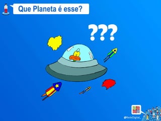 Que Planeta é esse?


                      ???
 