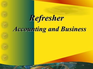 Refresher
Accounting and Business
 